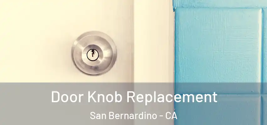 Door Knob Replacement San Bernardino - CA