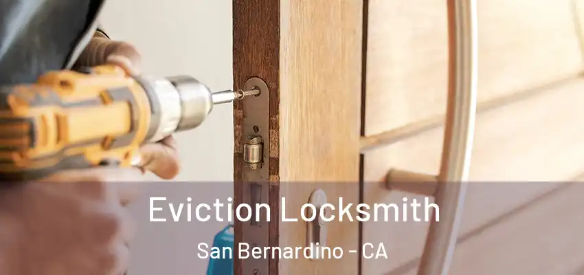  Eviction Locksmith San Bernardino - CA