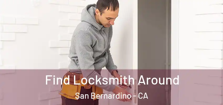 Find Locksmith Around San Bernardino - CA