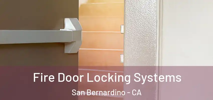  Fire Door Locking Systems San Bernardino - CA