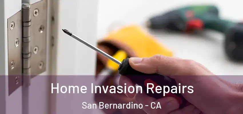  Home Invasion Repairs San Bernardino - CA