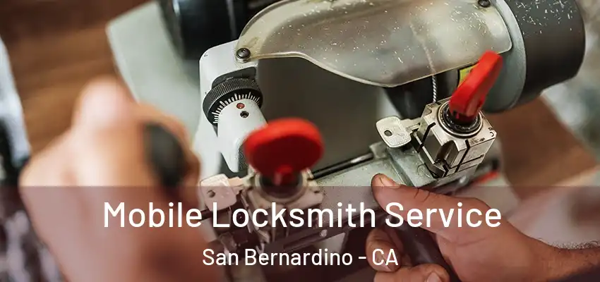  Mobile Locksmith Service San Bernardino - CA