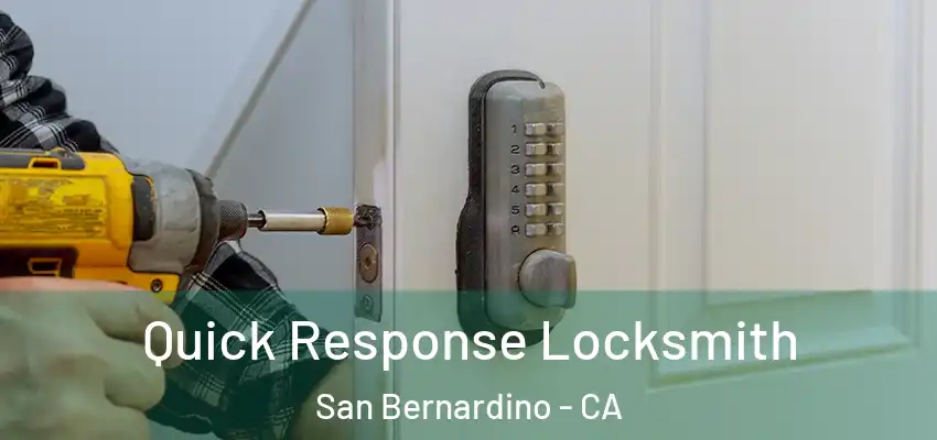 Quick Response Locksmith San Bernardino - CA