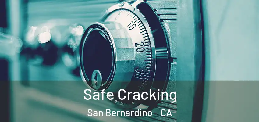 Safe Cracking San Bernardino - CA